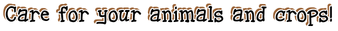 Care for your animals and crops!